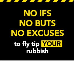 No ifs, no buts, no excuses to fly tip your rubbish