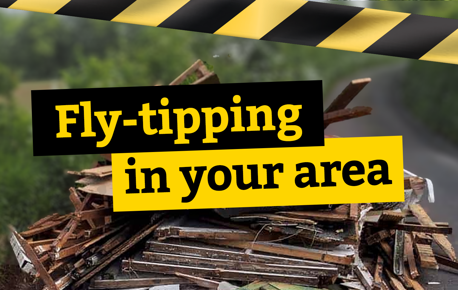 Fly-tipping - Your waste, your responsibility. | Recycle for Greater
