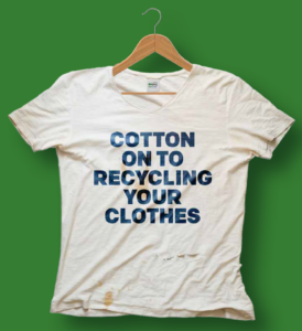 tshirt with text "Cotton on to recycling your clothes"