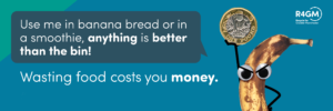 Use me in banana bread or in a smoothie, anything is better than the bin! Wasting food costs you money.