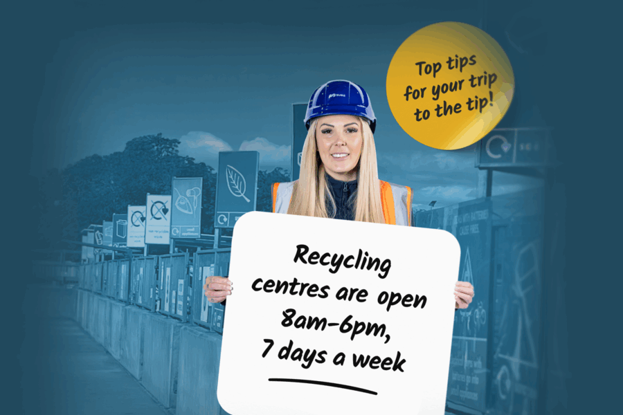 Recycling centres are open 8am-6pm, 7 days a week
